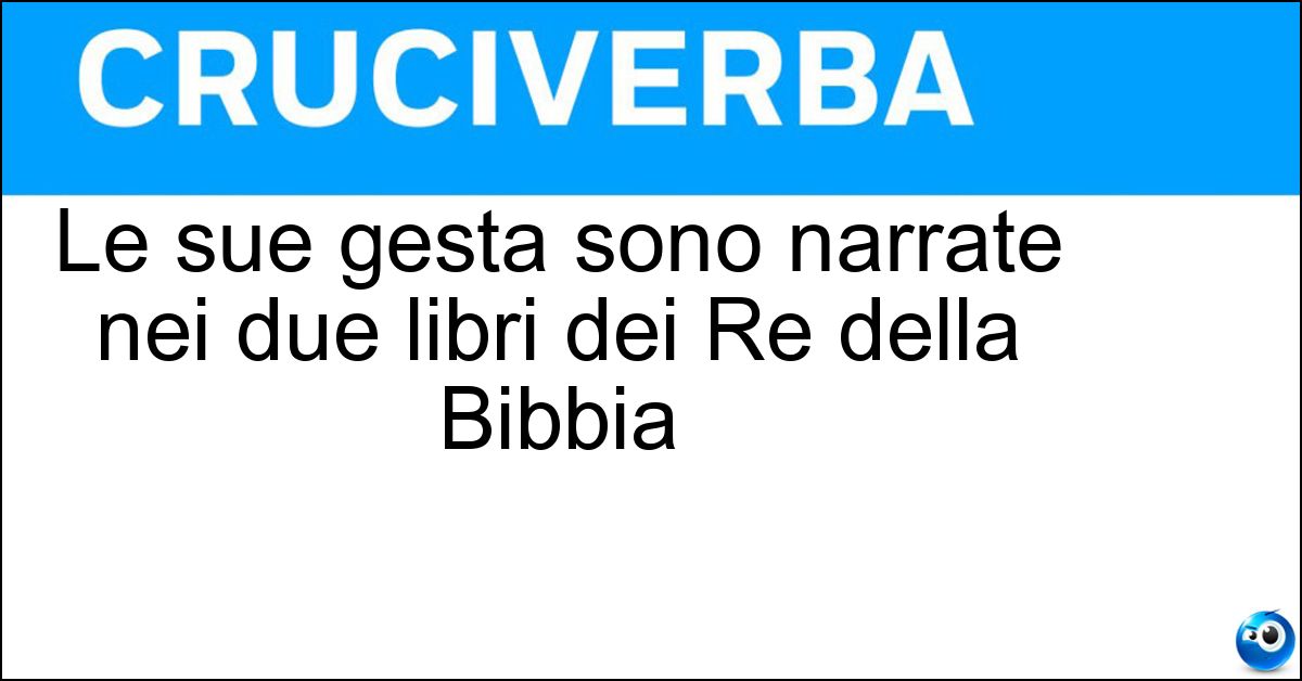Soluzione Le sue gesta sono narrate nei due libri dei Re della Bibbia - Elia