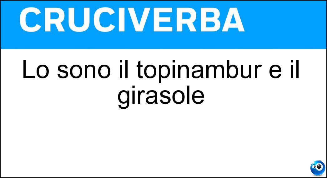Lo sono il topinambur e il girasole Soluzione Lo sono il topinambur e il girasole - Elianti