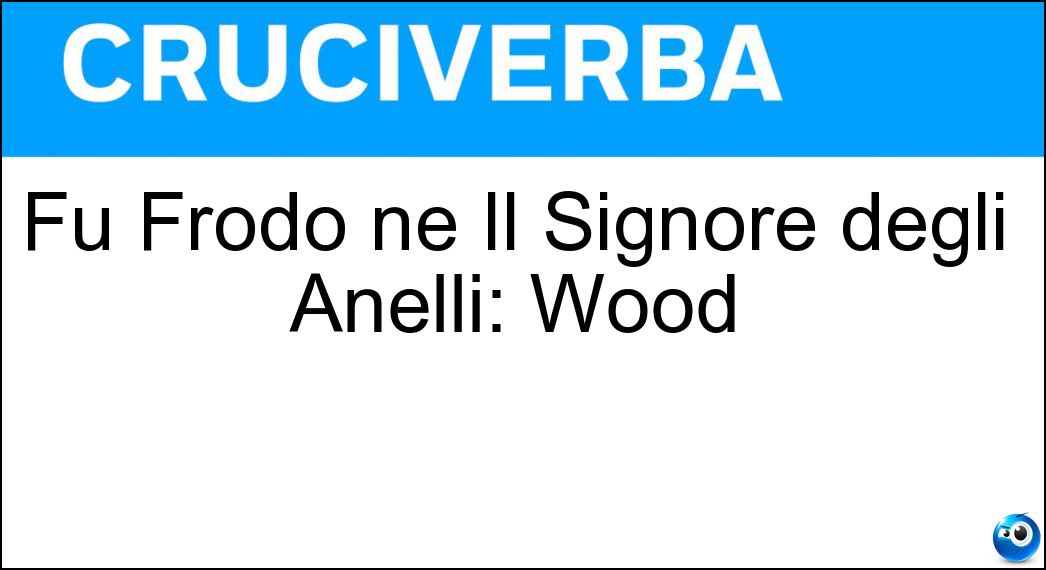 Fu Frodo ne Il Signore degli Anelli: Wood Soluzione Fu Frodo ne Il Signore degli Anelli: Wood - Elijah