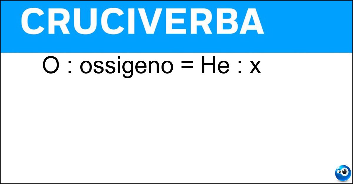 O : ossigeno = He : x O : ossigeno = He : x