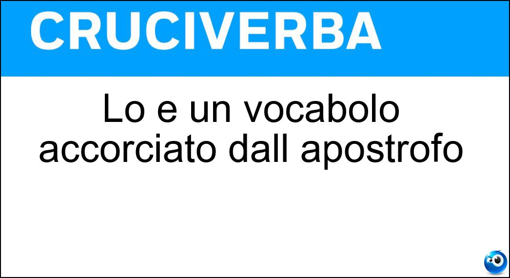 Lo è un vocabolo accorciato dall apostrofo