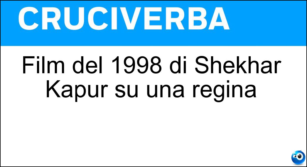 Film del 1998 di Shekhar Kapur su una regina Soluzione Cruciverba: Film del 1998 di Shekhar Kapur su una regina - Risposta Elizabeth