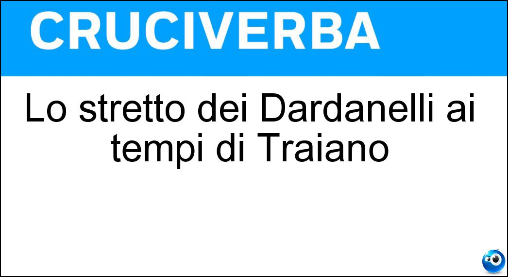 Lo stretto dei Dardanelli ai tempi di Traiano