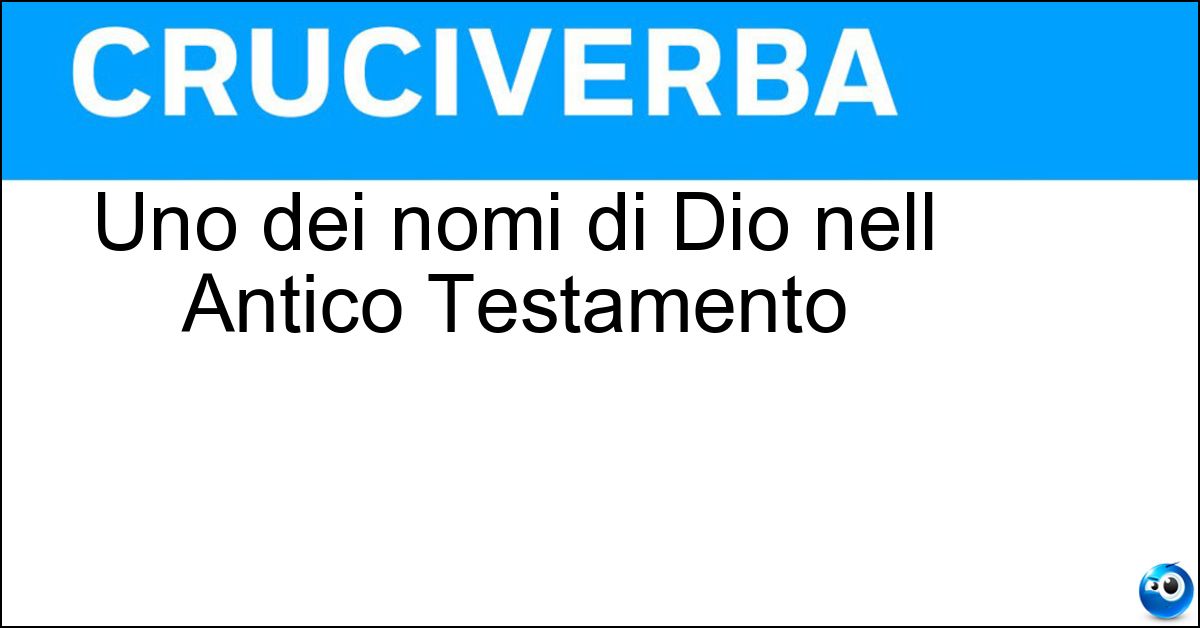 Uno dei nomi di Dio nell Antico Testamento Soluzione Uno dei nomi di Dio nell Antico Testamento - Elohim