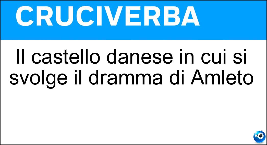 Il castello danese in cui si svolge il dramma di Amleto