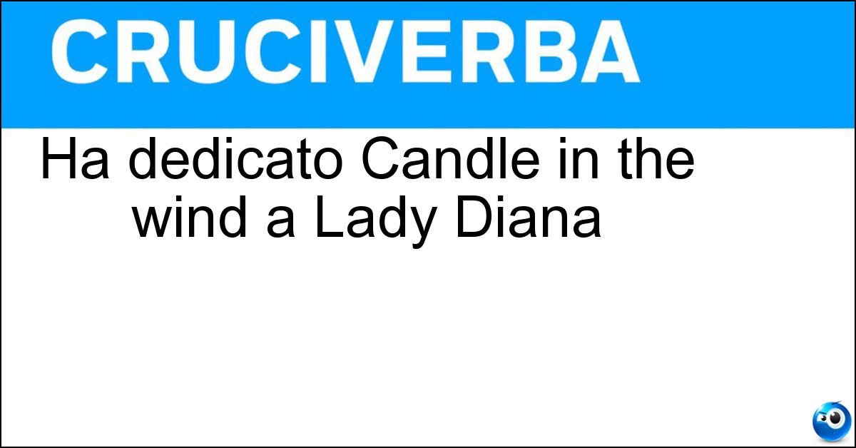 Ha dedicato Candle in the wind a Lady Diana Soluzione Ha dedicato Candle in the wind a Lady Diana - Eltonjohn
