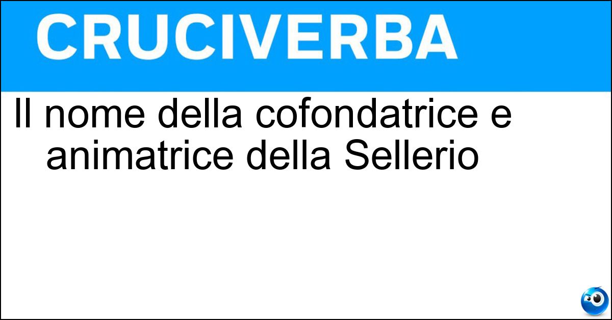 Il nome della cofondatrice e animatrice della Sellerio Soluzione Il nome della cofondatrice e animatrice della Sellerio - Elvira