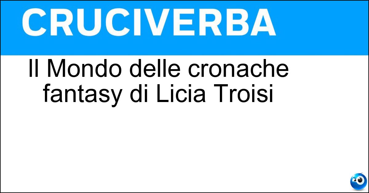 Il Mondo delle cronache fantasy di Licia Troisi Soluzione Il Mondo delle cronache fantasy di Licia Troisi - Emerso