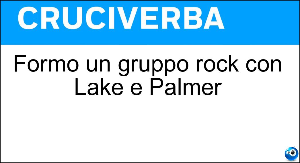 Formò un gruppo rock con Lake e Palmer Soluzione Formò un gruppo rock con Lake e Palmer - Emerson