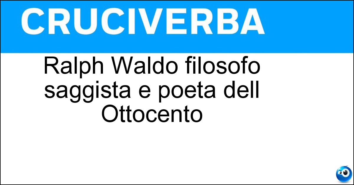 Ralph Waldo filosofo saggista e poeta dell Ottocento