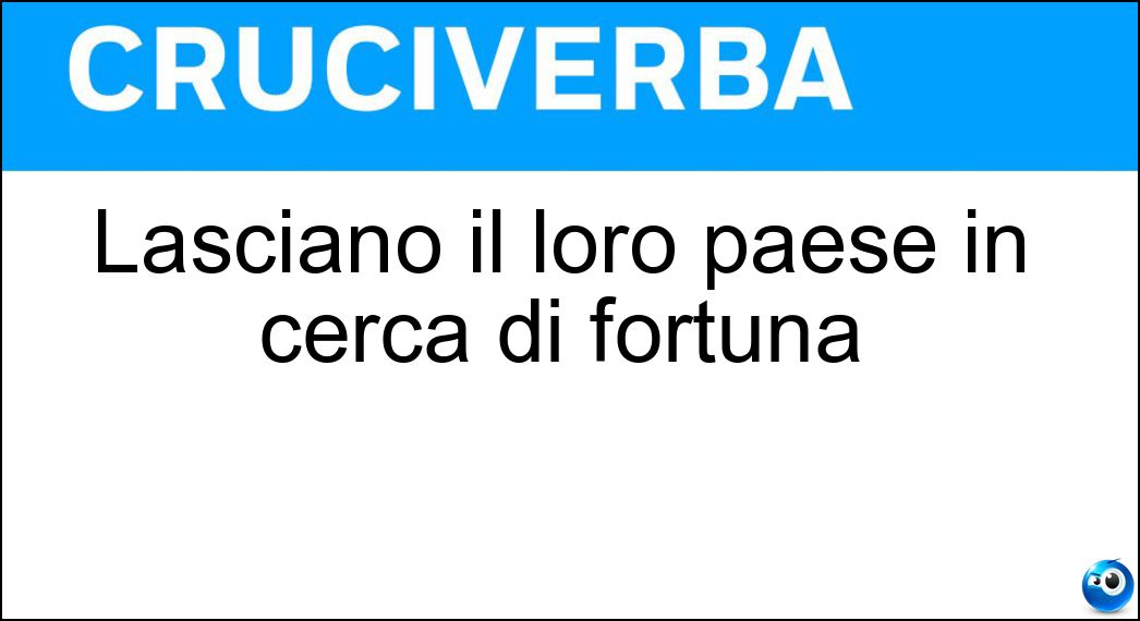 Lasciano il loro paese in cerca di fortuna Soluzione Lasciano il loro paese in cerca di fortuna - Emigranti