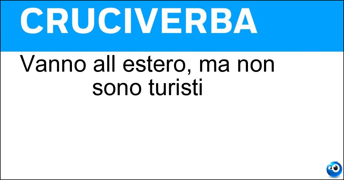 Soluzione Vanno all estero, ma non sono turisti - Emigranti