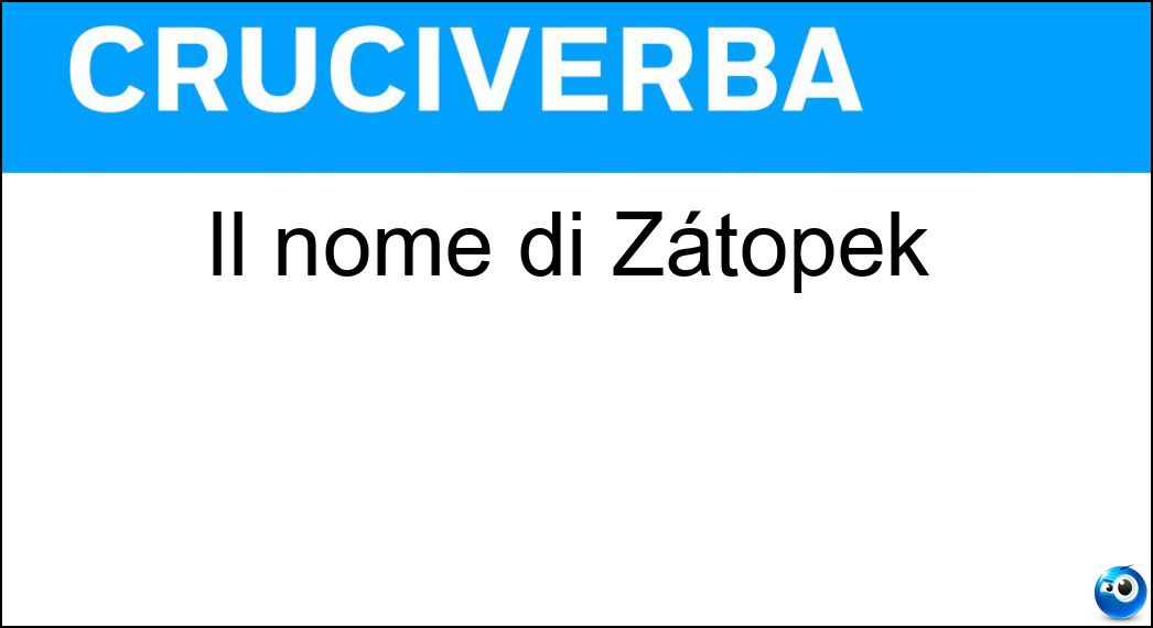 Il nome di Zátopek Soluzione Cruciverba: Il nome di Zátopek - Risposta Emil