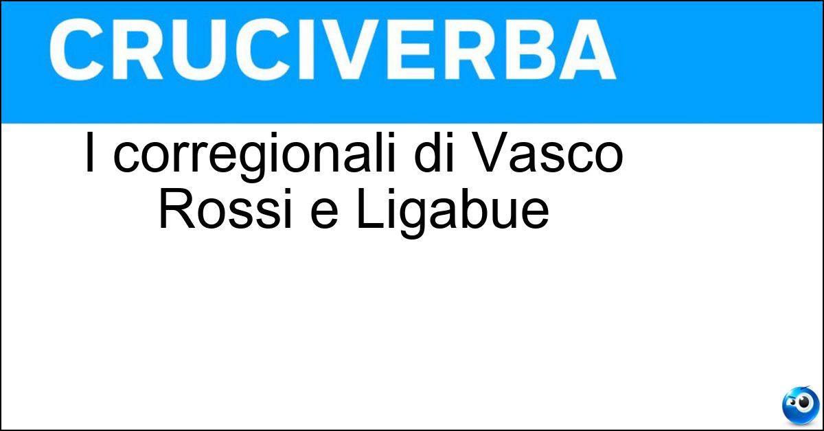 I corregionali di Vasco Rossi e Ligabue I corregionali di Vasco Rossi e Ligabue