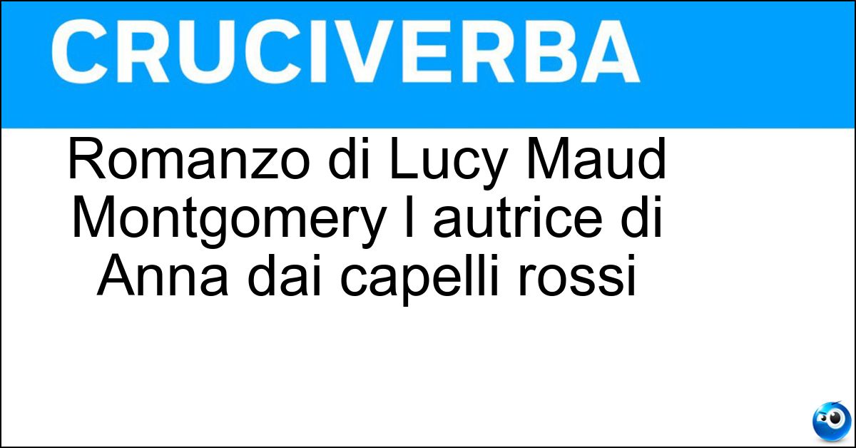 Romanzo di Lucy Maud Montgomery l autrice di Anna dai capelli rossi Soluzione Romanzo di Lucy Maud Montgomery l autrice di Anna dai capelli rossi - Emily Della Luna Nuova