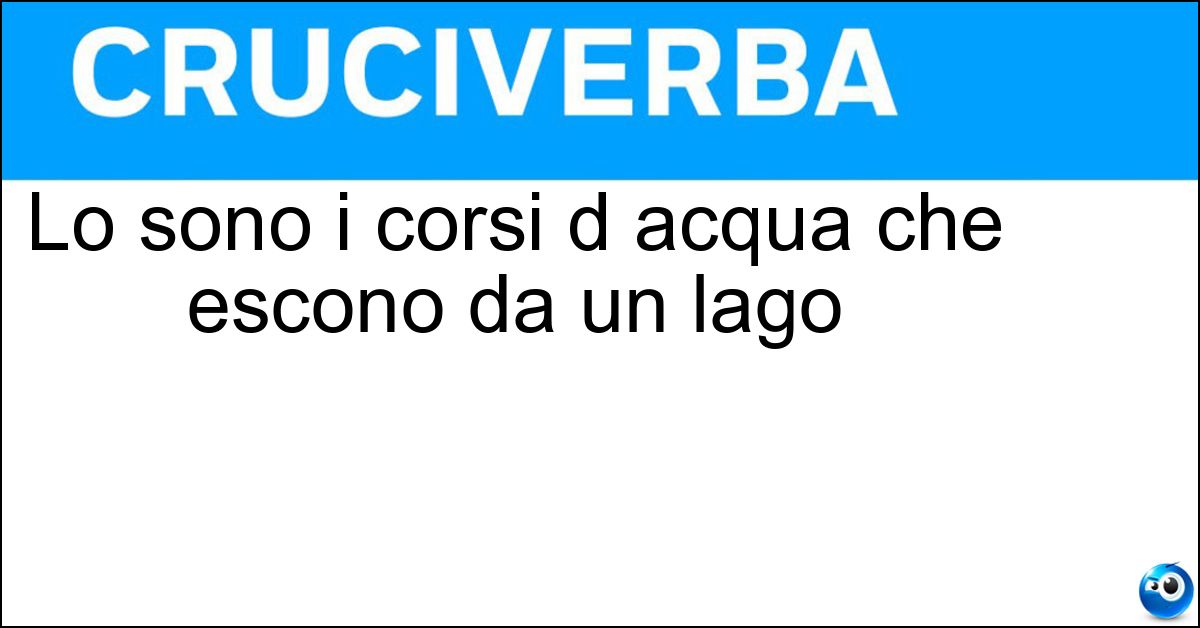 Lo sono i corsi d acqua che escono da un lago Lo sono i corsi d acqua che escono da un lago