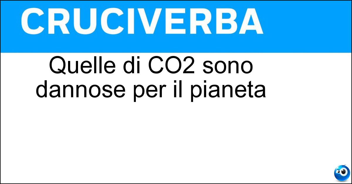 Soluzione Quelle di CO2 sono dannose per il pianeta - Emissioni
