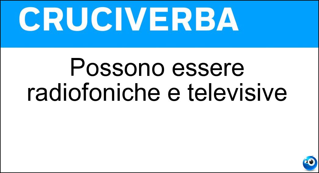 Possono essere radiofoniche e televisive Soluzione Possono essere radiofoniche e televisive - Emittenti