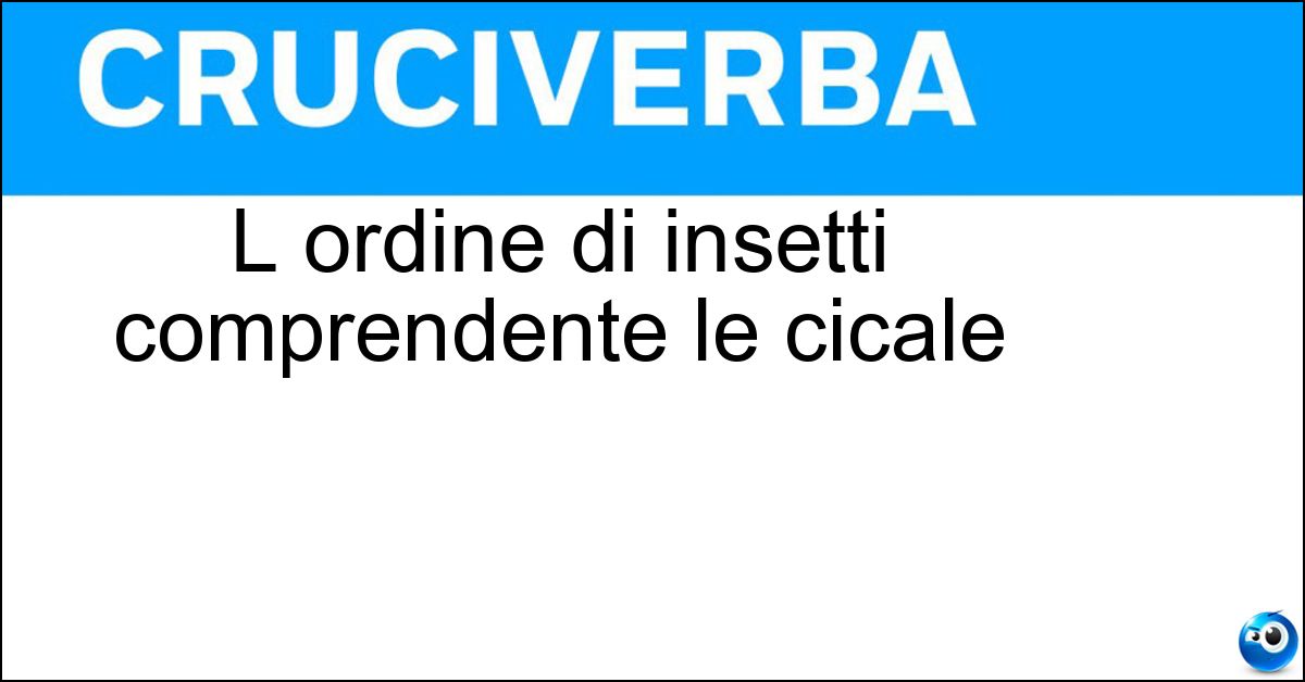 L ordine di insetti comprendente le cicale Soluzione L ordine di insetti comprendente le cicale - Emitteri