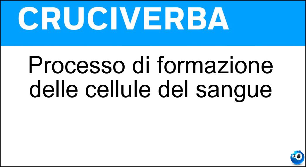 Processo di formazione delle cellule del sangue Soluzione Processo di formazione delle cellule del sangue - Emopoiesi