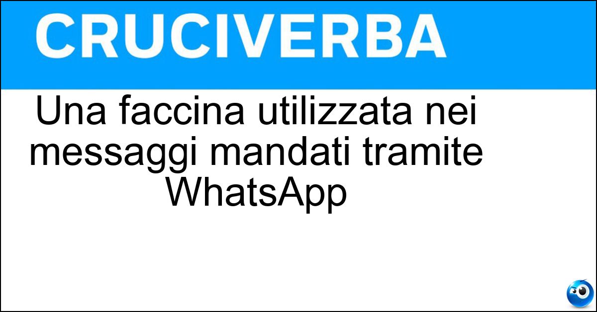 Una faccina utilizzata nei messaggi mandati tramite WhatsApp Soluzione Una faccina utilizzata nei messaggi mandati tramite WhatsApp - Emoticon