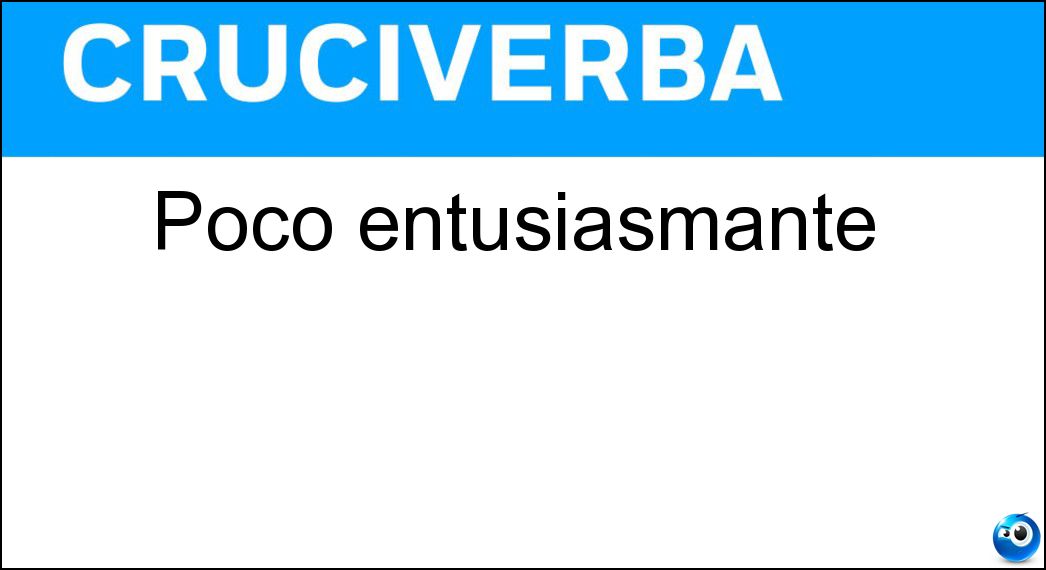 Poco entusiasmante Soluzione Cruciverba: Poco entusiasmante - Risposta En