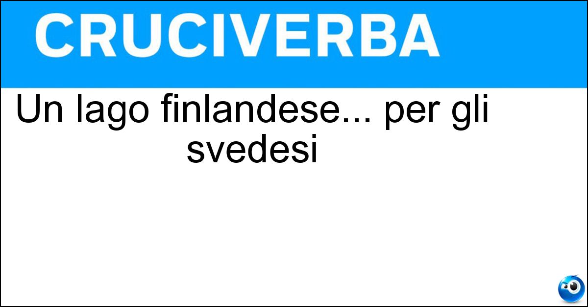 Un lago finlandese... per gli svedesi Soluzione Un lago finlandese... per gli svedesi - Enare
