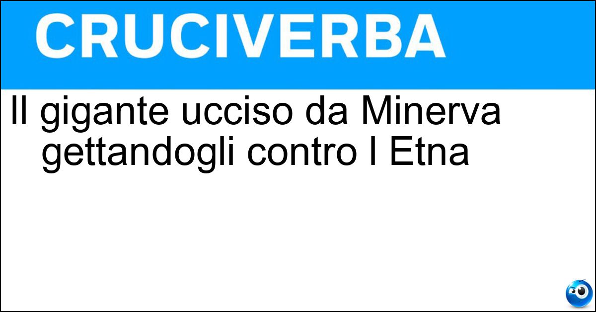 Il gigante ucciso da Minerva gettandogli contro l Etna Il gigante ucciso da Minerva gettandogli contro l Etna