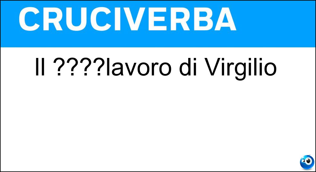 Il ????lavoro di Virgilio Il ????lavoro di Virgilio