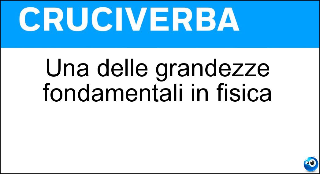 Una delle grandezze fondamentali in fisica Soluzione Una delle grandezze fondamentali in fisica - Energia