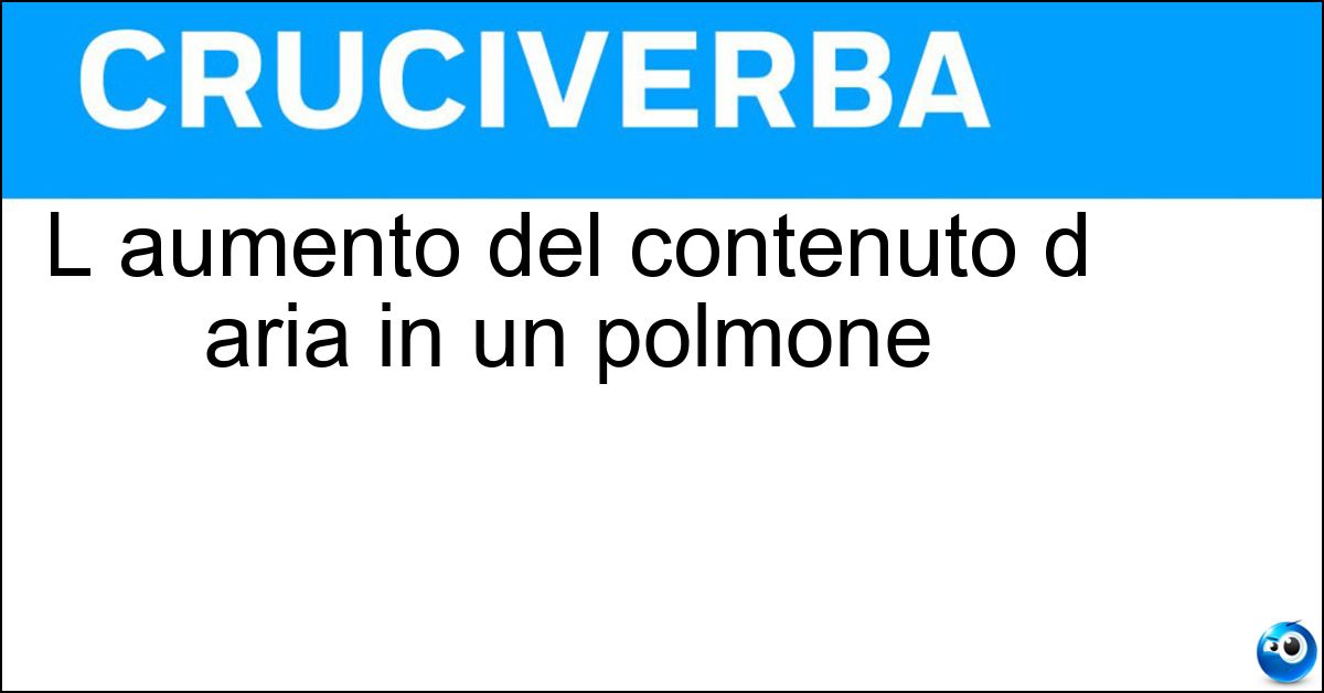 L aumento del contenuto d aria in un polmone