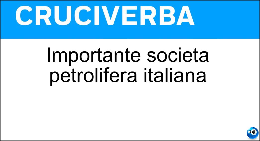 Importante società petrolifera italiana Soluzione Importante società petrolifera italiana - Eni