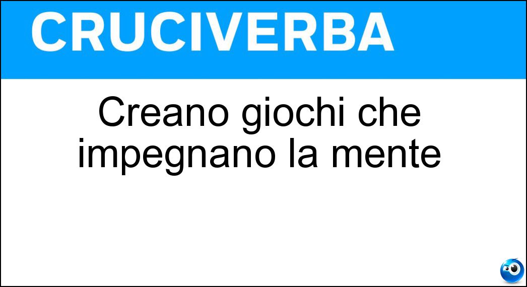 Creano giochi che impegnano la mente Soluzione Cruciverba: Creano giochi che impegnano la mente - Risposta Enigmisti