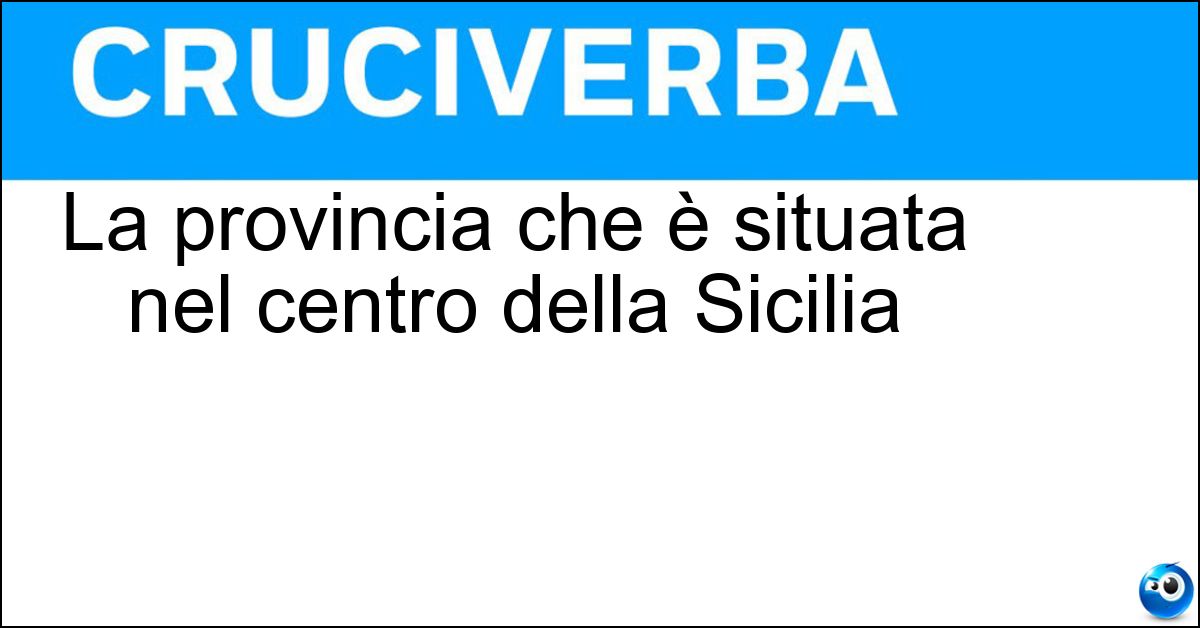 La provincia che è situata nel centro della Sicilia Soluzione La provincia che è situata nel centro della Sicilia - Enna