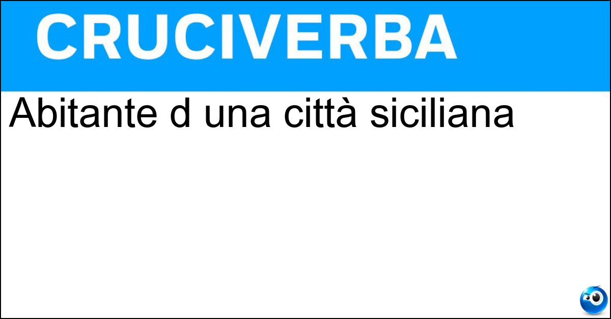Abitante d una città siciliana Soluzione Abitante d una città siciliana - Ennese