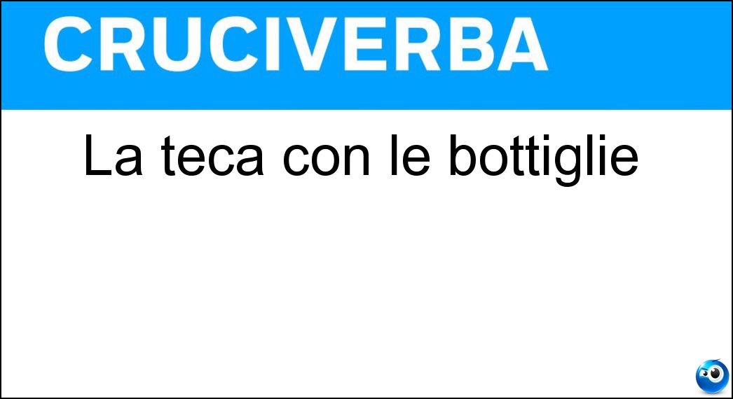 La teca con le bottiglie Soluzione Cruciverba: La teca con le bottiglie - Risposta Eno