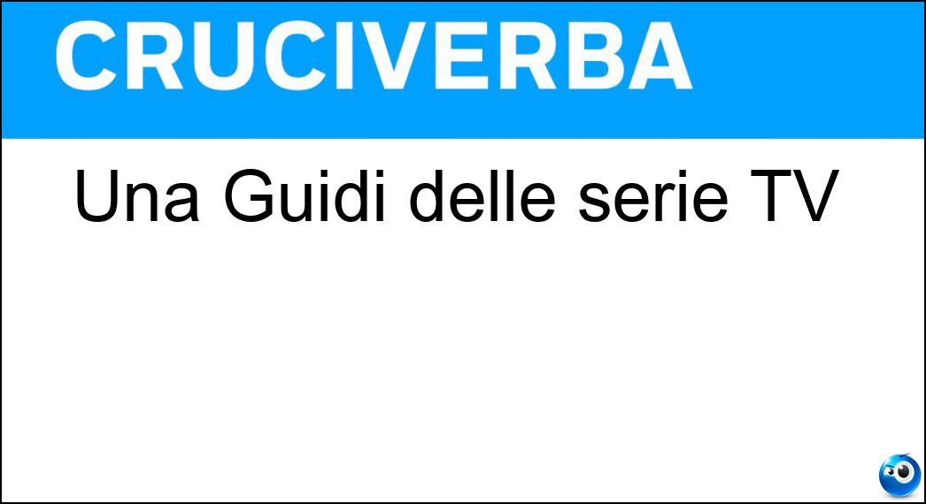 Una Guidi delle serie TV Soluzione Una Guidi delle serie TV - Enrica