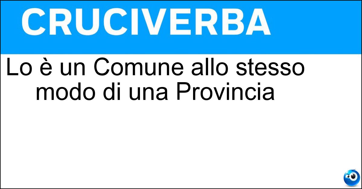 Lo è un Comune allo stesso modo di una Provincia Soluzione Lo è un Comune allo stesso modo di una Provincia - Ente Locale