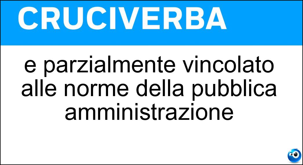 È parzialmente vincolato alle norme della pubblica amministrazione