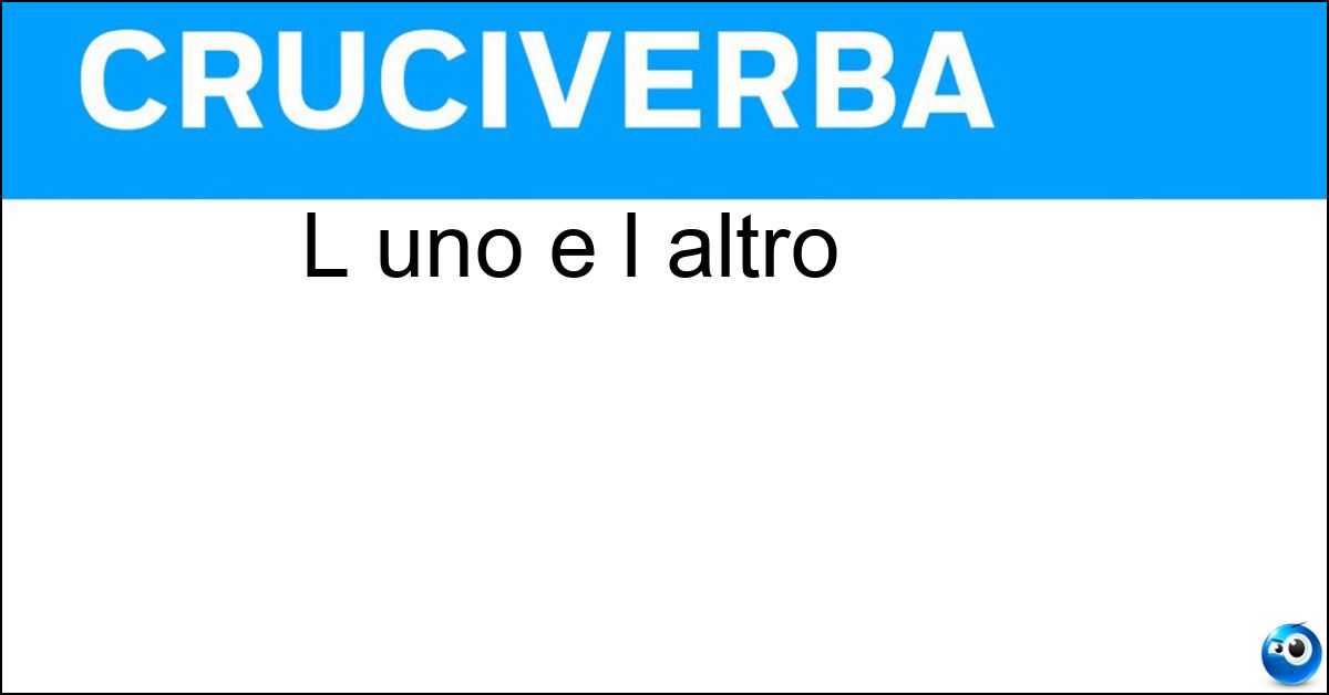 L uno e l altro Soluzione L uno e l altro - Entrambi