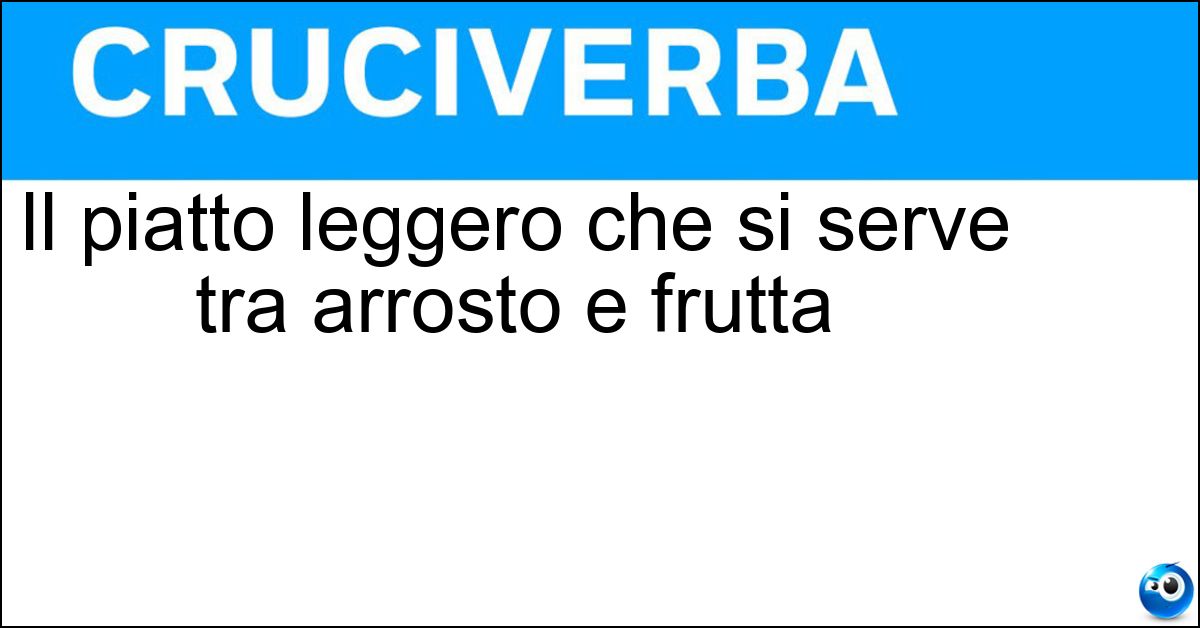 Il piatto leggero che si serve tra arrosto e frutta