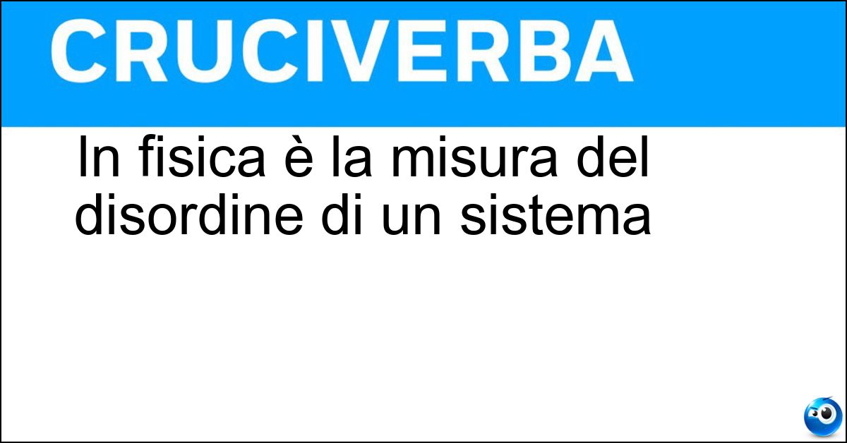 Soluzione In fisica è la misura del disordine di un sistema - Entropia