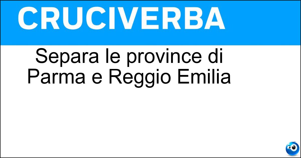 Separa le province di Parma e Reggio Emilia Soluzione Separa le province di Parma e Reggio Emilia - Enza