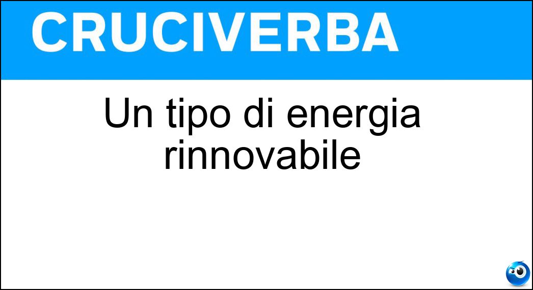 Un tipo di energia rinnovabile Soluzione Cruciverba: Un tipo di energia rinnovabile - Risposta Eolica