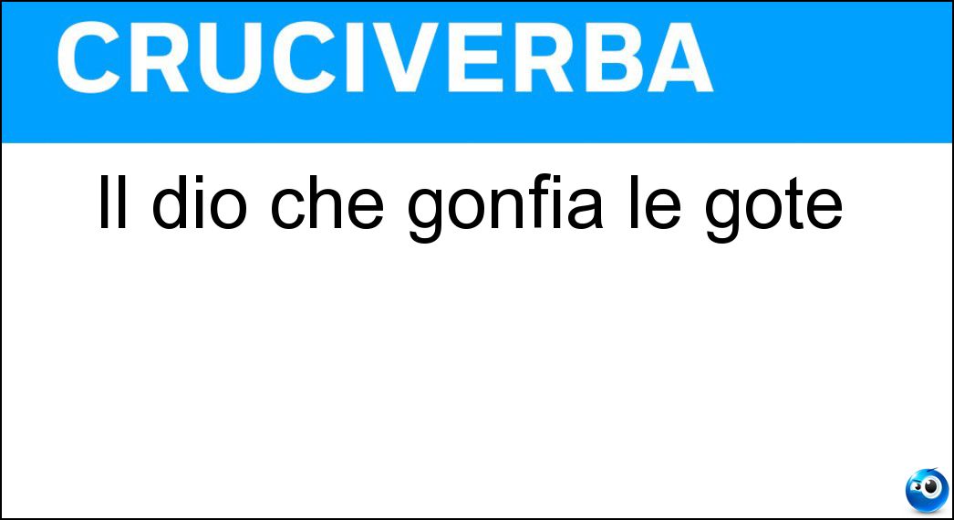 Il dio che gonfia le gote Soluzione Il dio che gonfia le gote - Eolo