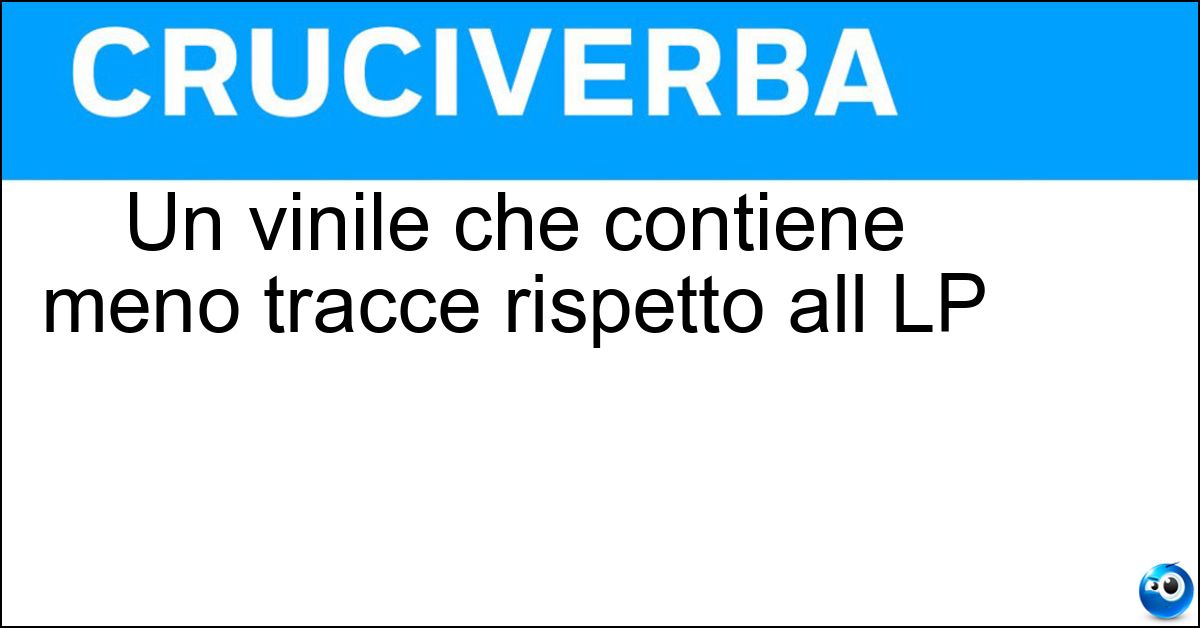Un vinile che contiene meno tracce rispetto all LP Soluzione Un vinile che contiene meno tracce rispetto all LP - Ep