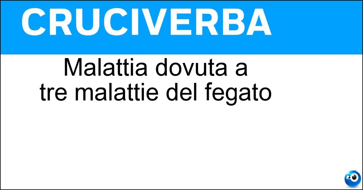 Malattia dovuta a tre malattie del fegato