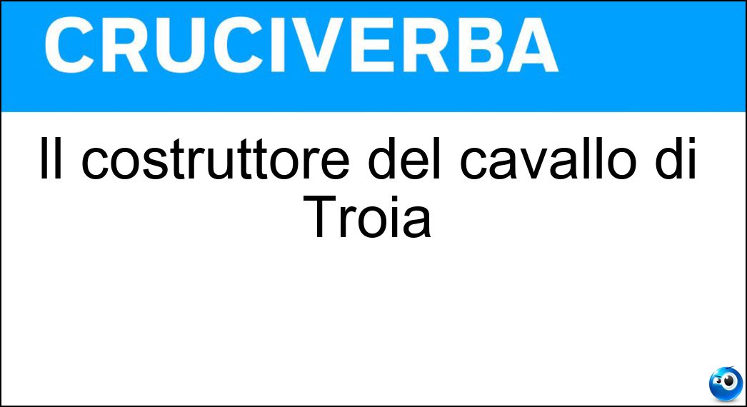 Il costruttore del cavallo di Troia Soluzione Il costruttore del cavallo di Troia - Epeo