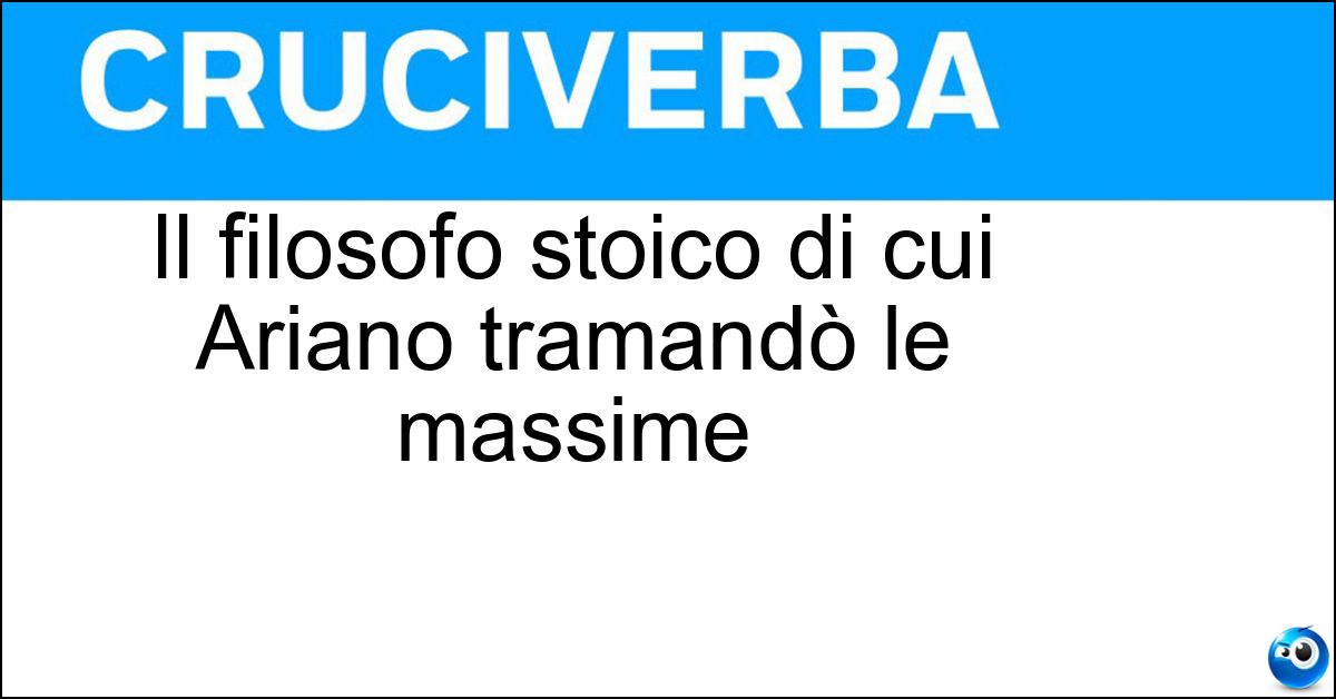 Soluzione Il filosofo stoico di cui Ariano tramandò le massime - Epitteto