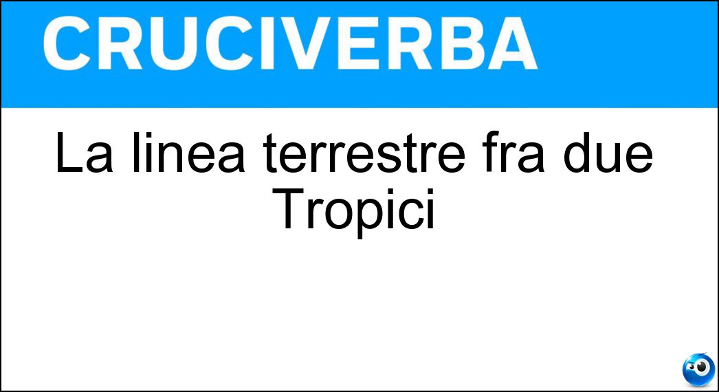 La linea terrestre fra due Tropici